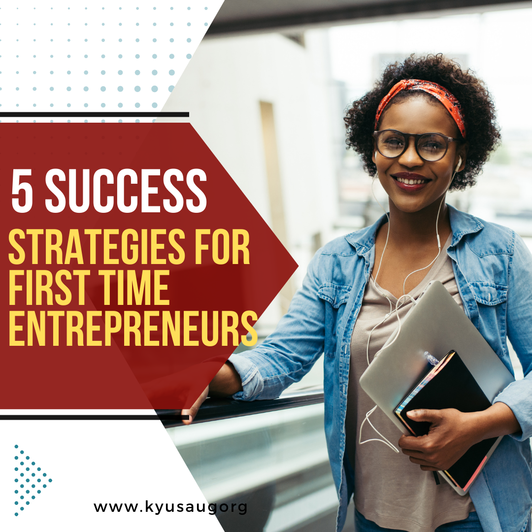 5 Success Strategies For First-Time Entrepreneurs